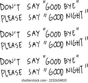 Hand-drawn don't say goodbye, please say good night typeface text for greeting cards, branding, prints, graphic resources, and many more.