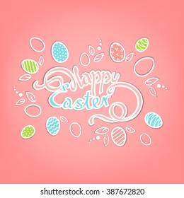 Hand-drawn Easter eggs with a beautiful inscription: Happy Easter, cut paper. Illustration of Easter eggs with outline of leaves and flowers on a pink gradient background. Greeting card, postcard.