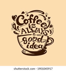 Hand-drawn elements, cup of coffee and lettering Coffee is always a good idea. Cup of delicious coffee