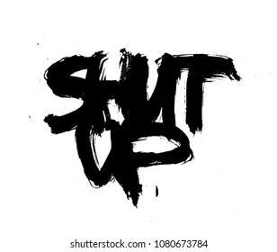 Hand-drawn emotional messy calligraphy quote. SHUT UP