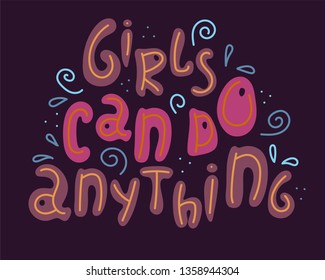 Hand-drawn feminist lettering in sloppy style. Doodles. Girls can do anything. 