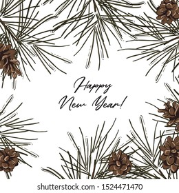 Hand-drawn fir frame with pine cones and typography greeting card, Happy New Year decoration. Modern winter holiday design