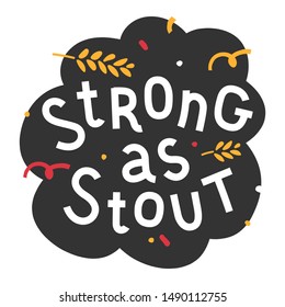 Handdrawn flat illustration with background. Handwritten lettering for oktoberfest. Good for poster, sticker or t-shirt print for october beer festifal. Strong as stout phrase with doodles.