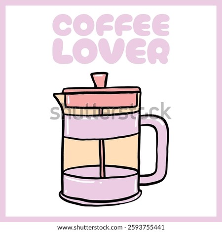 Hand-drawn French press coffee maker illustration with pastel colors and "Coffee Lover" text, framed in a decorative border, Vector