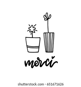Hand-drawn fun doodle of plants in pots with "Merci" (translation: "Thank you") calligraphy. Modern minimal elements vector set. Good for prints, invitation cards and any your design.
