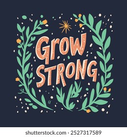 Hand-Drawn Grow Strong Motivational Quote with Floral Elements