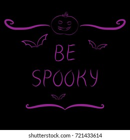 Handdrawn Halloween label with words Be Spooky and cartoon illustrations of pumpkin and bats. Violet on black background. Vector