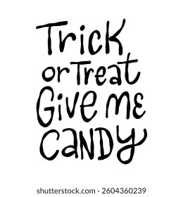 Hand-drawn Halloween typography with the phrase "Trick or Treat Give Me Candy," perfect for spooky decorations, invitations, and festive designs.  