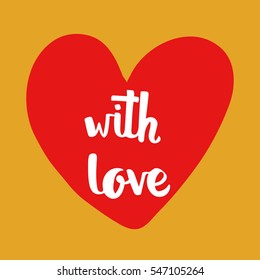 Hand-drawn heart with a handwritten text "With love". Valentines day poster, print, greeting card.