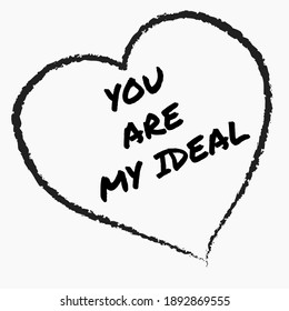 Hand-drawn heart illustration with a signing "You are my ideal". Vector illustration.