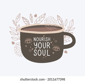 Hand-drawn hot drink cup and lettering. The inscription "nourish you soul". Doodle ornament. Leaves, dots, stars, and eyes. Design for poster, banner, print. Mental health, calm, harmony and rest