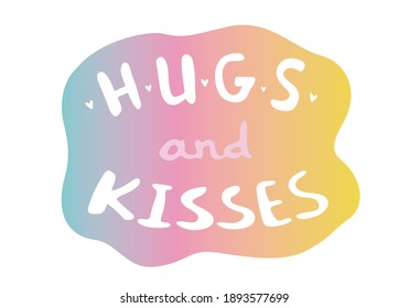 Hand-drawn hugs and kisses on a gradient. The inscription for the design of a holiday card, print, sticker. Valentine's day, romance, love, family, friendship. Bright word isolated on white background