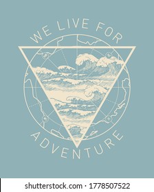 Hand-drawn illustration with an old map and a triangle with waves in retro style. Vector banner on the theme of adventure, travel and discovery with the words We live for adventure. World oceans day