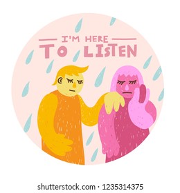 Hand-drawn illustration of sad person and friend with hand on shoulder, phrase 'I'm here to listen'. Pink background, round shape. Emotional support, mental health concept. T-shirt, mug print.