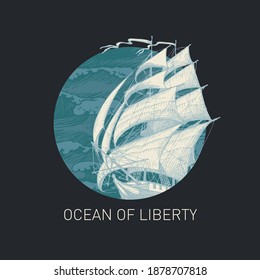 Hand-drawn illustration of a sailing yacht and a circle with sea waves in retro style on black background. Vector banner on the theme of travel, adventure and discovery with the words Ocean of liberty