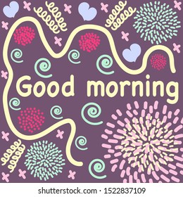 Hand-drawn illustration and text good morning The vivid pattern elevates the mood, baby, mischievous, positive. Printing for textile towels, cups, covers, clothes, covers, postcards.