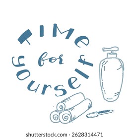 Hand-drawn illustration "Time for Yourself" and spa-themed elements like a bottle, towels, essential oil.Relax, and mental health. for social media, wellness blogs, posters, packaging, and digital.