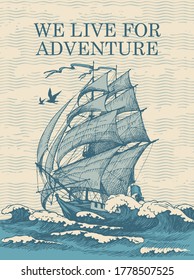 Hand-drawn illustration with a vintage sailing yacht floating on the sea waves and the words We live for adventure. Vector banner in retro style on the theme of travel, adventure and discovery