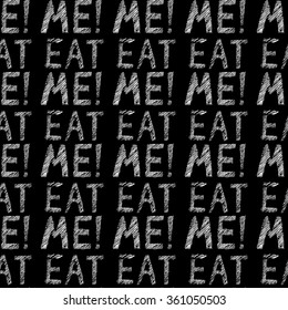 Hand-drawn illustrations. Postcard eat me. Black and white lettering on a wooden board. Seamless pattern.