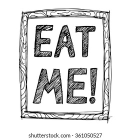 Hand-drawn illustrations. Postcard eat me. Black and white lettering on a wooden board.