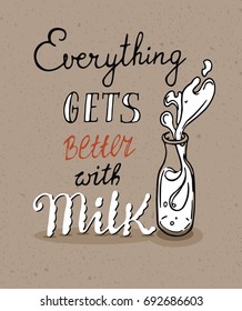Hand-drawn image of milk bottle with milk splashes. Handwritten text - Everything is better with Milk. Craft paper texture background. Design for card or poster.