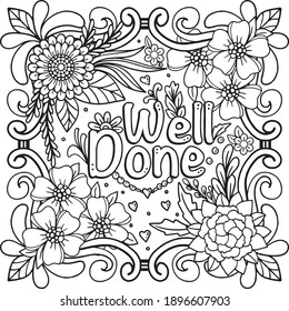 Hand-drawn with inspiration word. Well Done font with flowers frame element for Valentine's day or Greeting Cards. Coloring book for adults and kids. Vector Illustration.