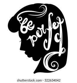 Handdrawn inspirational and encouraging quote. Be perfect. Vector isolated typography design element for greeting cards, posters and print invitations. Girl silhouette, woman portrait, woman thinking