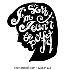 Handdrawn inspirational and encouraging quote. I'm sorry, I can't be perfect. Vector isolated typography design element for greeting cards, posters and print invitations.