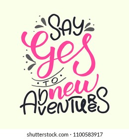 Hand-drawn inspirational quote Say yes to new adventures