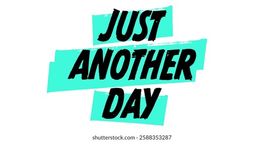 Hand-Drawn Just Another Day Vector Design with Cyan Brush Strokes. Colorful Poster Art, Inspirational Quote Sign, Isolated on White Background