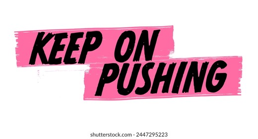 Hand-Drawn Keep On Pushing Vector Design with Pink Brush Strokes. Colorful Poster Art, Skateboarding Quote Sign, Isolated on White Background