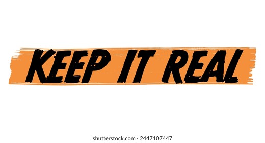 Hand-Drawn Keep It Real Vector Design with Orange Brush Strokes. Colorful Poster Art, Urban Slang Quote Sign, Isolated on White Background