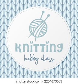 Hand-drawn label on knitted background. Knitting, hobby class. Great for knitting publications, hobby and handicraft sites or blogs. Vector illustration