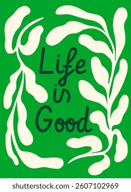 Hand-drawn leafy shapes surround the phrase Life is Good in a bold handwritten font on a green background, expressing a positive lifestyle concept. Vector illustration