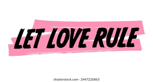 Hand-Drawn Let Love Rule Vector Design with Pink Brush Strokes. Colorful Poster Art, Romantic Quote Sign, Isolated on White Background