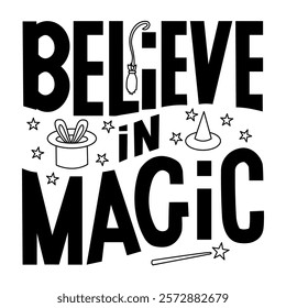 Hand-drawn lettering 'Believe in Magic' in black on a white background, featuring a wand, broom, wizard hat, and stars. Perfect for posters, t-shirts, mugs, notebooks, or cards.