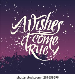 Hand-drawn lettering for card and T-shirt. Wishes come true.