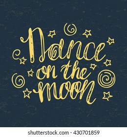 Hand-drawn lettering "Dance on the moon" with stars. Vector golden color phrase. Quote for print, web, banners, advertisement and clothes.