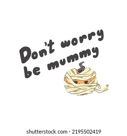 Hand-drawn lettering dont worry be mummy in doodle style with a pumpkin dressed up as a mummy.