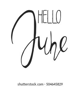 Handdrawn lettering element. Decorative black handlettering isolated on white background. Trendy modern ink calligraphy. Hand drawn rough phrase. Hello June - Months collection - vector.