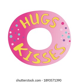 Hand-drawn lettering hugs and kisses in a donut. The inscription for the design of a holiday card, porster, print. Valentine's day, romance, love, family, friendship. Bright word isolated on white