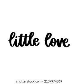 Hand-drawn lettering inscription: Little love, in a trendy calligraphic style. It can be used for nursery clothing, wall art, greeting cards, baby shower and birthday invites etc. Vector Image.