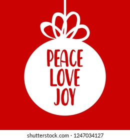 Hand-drawn lettering inscription Peace,Love,Joy inside the  style  christmas ball with bow.