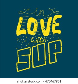 Hand-drawn lettering - In love with sup. Vector design for t-shirt, poster.