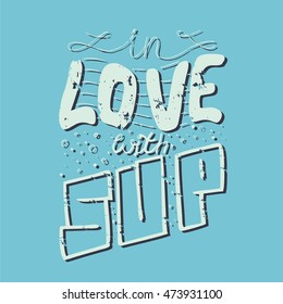 Hand-drawn lettering - In love with sup. Vector design for t-shirt, poster.