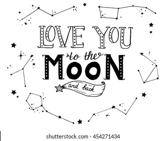 Hand-drawn lettering "Love you to the moon and back". Text on the white background with different constellations. Template for poster, card, banner.