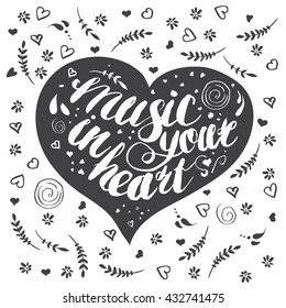 Hand-drawn lettering "music in your heart" with flowers. Vector phrase in black heart on white background. Quote for print, web, banners, advertisement and clothes.