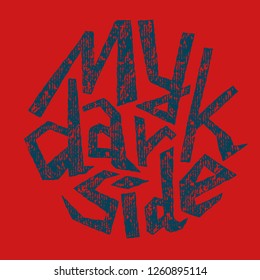 Hand-drawn lettering My Dark Side in round shape. Vintage distressed lettering isolated on red background. Negative emotions concept. T-shirt print, vinyl sticker. Suitable for plotter, laser cut.
