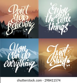 Hand-drawn lettering on nature background. Don't stop believing. Enjoy the little things. You can do everything. Just start