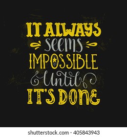 Handdrawn lettering of a phrase It Always Seems Impossible Until It's Done. Unique typography for poster or apparel design. Inspirational quote.